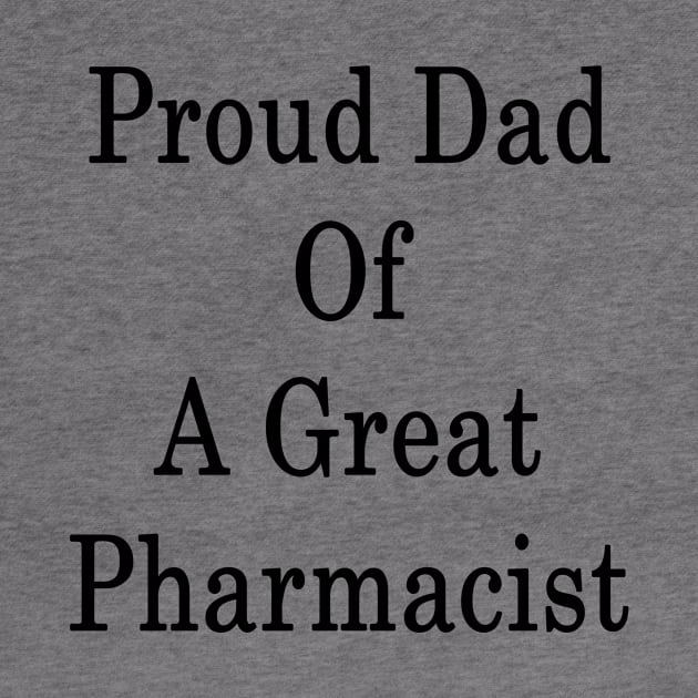 Proud Dad Of A Great Pharmacist by supernova23